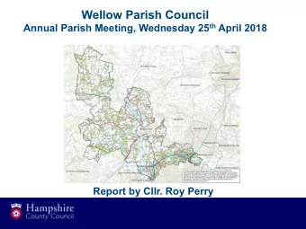 Wellow Parish Council Annual Parish Meeting, Wednesday 25 th April 2018  Report by Cllr. Roy Perry