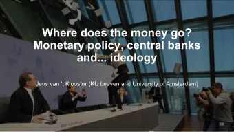 Where does the money go?  Monetary policy, central banks  and... ideology  Jens van t Klooster