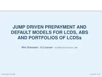 JUMP DRIVEN PREPAYMENT AND  DEFAULT MODELS FOR LCDS, ABS  AND PORTFOLIOS OF LCDSs Wim Schoutens -