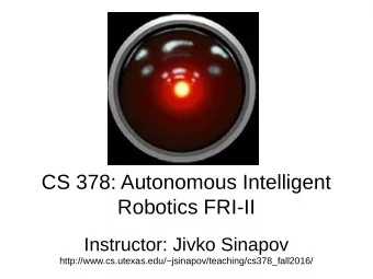 CS 378: Autonomous Intelligent  Robotics FRI-II  Instructor: Jivko Sinapov