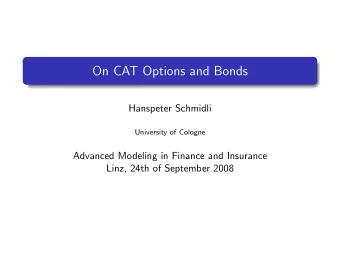 On CAT Options and Bonds  Hanspeter Schmidli  University of Cologne  Advanced Modeling in Finance