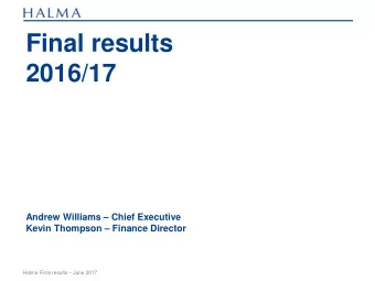 Final results  2016/17  Andrew Williams  Chief Executive  Kevin Thompson  Finance Director