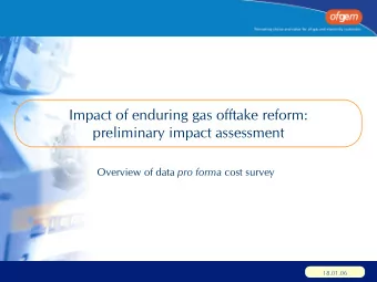 Impact of enduring gas offtake reform:  preliminary impact assessment Overview of data pro forma