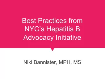 Best Practices from  NYCs Hepatitis B  Advocacy Initiative  Niki Bannister, MPH, MS  May 2015
