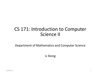 CS 171: Introduction to Computer  Science II  Department of Mathematics and Computer Science  Li