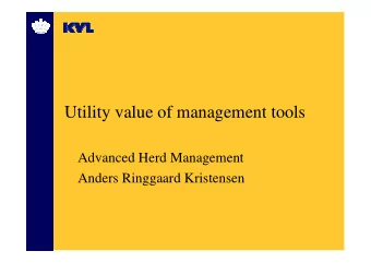Utility value of management tools  Advanced Herd Management  Anders Ringgaard Kristensen  What kind