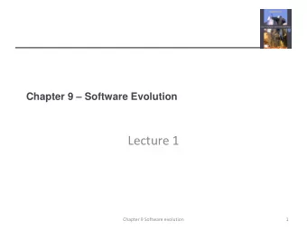 Lecture 1  Chapter 9 Software evolution  1  Topics covered  Evolution processes  Change