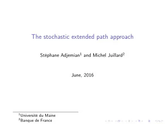 The stochastic extended path approach Stphane Adjemian 1 and Michel Juillard 2  June, 2016 1