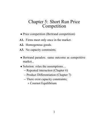 Chapter 5: Short Run Price  Competition  Price competition (Bertrand competition) A1. Firms meet