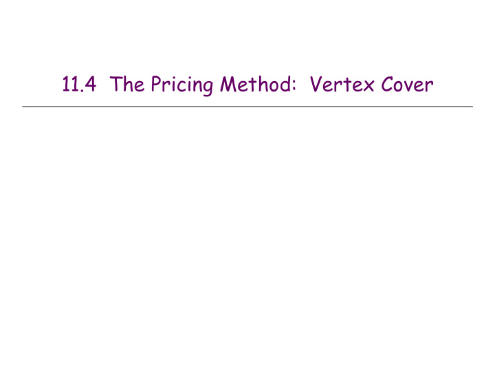 11 4 the pricing method vertex cover weighted vertex cover