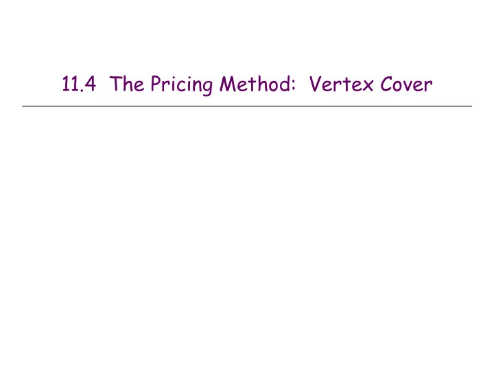 11 4 the pricing method vertex cover weighted vertex cover