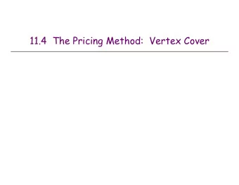 11.4  The Pricing Method:  Vertex Cover  Weighted Vertex Cover  Weighted vertex cover.  Given a