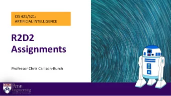 R2D2  Assignments  Professor Chris Callison-Burch  Programmable Toy Robots + Custom Sensor Packs  2