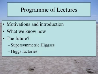 Programme of Lectures  Motivations and introduction  What we know now  The future?