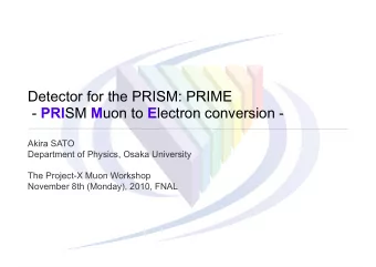Detector for the PRISM: PRIME - PRI SM M uon to E lectron conversion -  Akira SATO  Department of