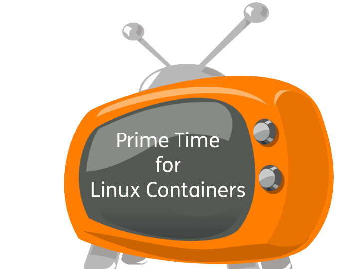 prime time for linux containers