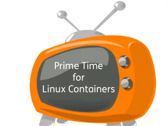 Prime Time  for  Linux Containers  Source::