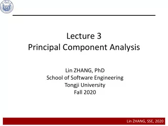 Lecture 3  Principal Component Analysis  Lin ZHANG, PhD  School of Software Engineering  Tongji