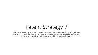 Patent Strategy 7  We have shown you how to match a product development cycle into one  single PCT