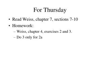 For Thursday  Read Weiss, chapter 7, sections 7-10  Homework:  Weiss, chapter 4, exercises