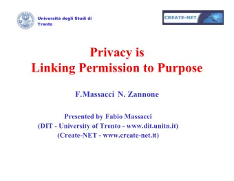 Privacy is  Linking Permission to Purpose  F.Massacci N. Zannone  Presented by Fabio Massacci  (DIT