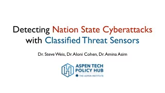 Detecting Nation State Cyberattacks  with Classified Threat Sensors  Dr. Steve Weis, Dr. Aloni