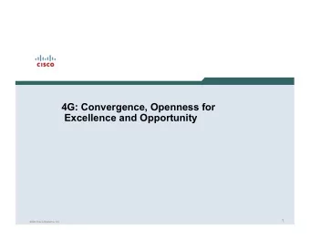 4G: Convergence, Openness for  Excellence and Opportunity  1  2009 Cisco Systems, Inc  4GNot