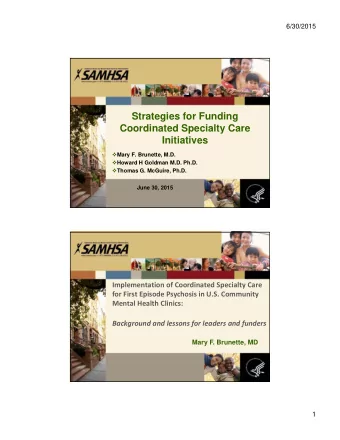 Strategies for Funding  Coordinated Specialty Care  Initiatives  Mary F. Brunette, M.D.