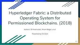 Hyperledger Fabric: a Distributed  Operating System for  Permissioned Blockchains. (2018)  Authors: