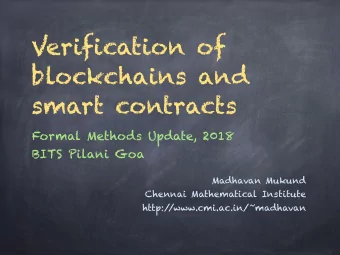 Verification of blockchains and   smart contracts  Formal Methods Update, 2018  BITS Pilani Goa