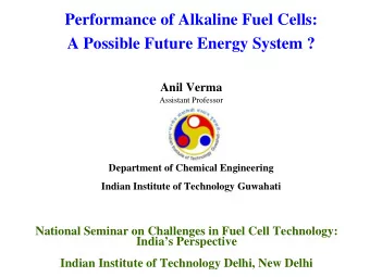 Performance of Alkaline Fuel Cells:  A Possible Future Energy System ?  Anil Verma  Assistant