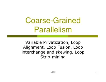 Coarse-Grained  Parallelism  Variable Privatization, Loop  Alignment, Loop Fusion, Loop
