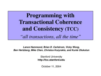 Programming with  Transactional Coherence and Consistency (TCC)  all transactions, all the