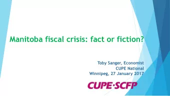 Manitoba fiscal crisis: fact or fiction?  Toby Sanger, Economist  CUPE National  Winnipeg, 27
