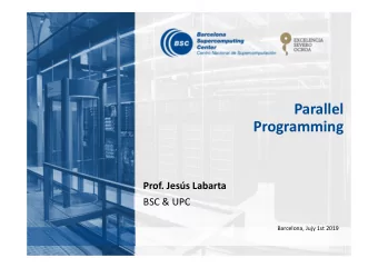 Parallel  Programming  Prof. Jess Labarta  BSC &amp; UPC  Barcelona, Jujy 1st 2019  What am I