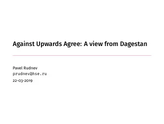 Against Upwards Agree: A view from Dagestan  Pavel Rudnev  prudnev@hse.ru  22-03-2019  Background