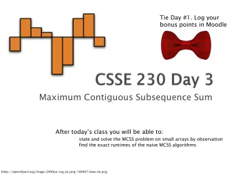 Maximum Contiguous Subsequence Sum  After todays class you will be able to:  state and solve the