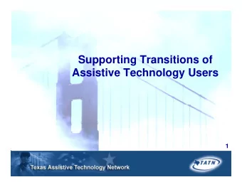 Supporting Transitions of  Supporting Transitions of  Assistive Technology Users  1  A Professional