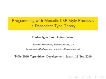 Programming with Monadic CSP-Style Processes  in Dependent Type Theory  Bashar Igried and Anton