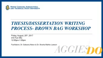 THESIS/DISSERTATION WRITING  PROCESS- BROWN BAG WORKSHOP Friday, August, 25 th , 2017  410 Fort IRC