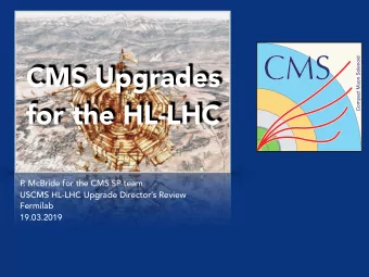 CMS Upgrades  for the HL-LHC  P  . McBride for the CMS SP team  USCMS HL-LHC Upgrade Directors