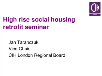 retrofit seminar  Jan Taranczuk  Vice Chair  CIH London Regional Board  About the CIH  The
