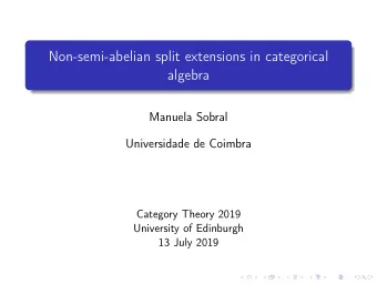 Non-semi-abelian split extensions in categorical  algebra  Manuela Sobral  Universidade de Coimbra