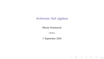 Arithmetic Hall algebras  Maxim Kontsevich  I.H.E.S.  7 September 2019  1/19  Hall algebras and