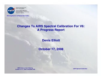 Changes To AIRS Spectral Calibration For V6:   A Progress Report  Denis Elliott  October 17,