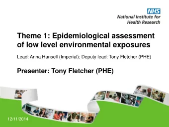 Theme 1: Epidemiological assessment of low level environmental exposures  Lead: Anna Hansell