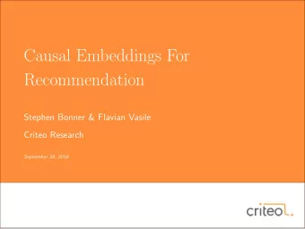 Causal Embeddings For  Recommendation  Stephen Bonner &amp; Flavian Vasile  Criteo Research