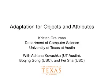 Adaptation for Objects and Attributes  Kristen Grauman  Department of Computer Science  University