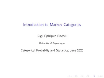 Introduction to Markov Categories  Eigil Fjeldgren Rischel  University of Copenhagen  Categorical