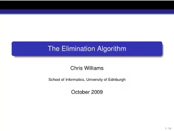 The Elimination Algorithm  Chris Williams  School of Informatics, University of Edinburgh  October